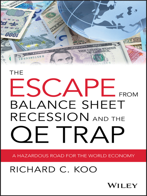Title details for The Escape from Balance Sheet Recession and the QE Trap by Richard C. Koo - Available